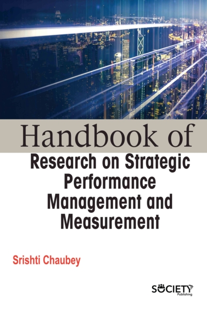 Handbook of Research on Strategic Performance Management and Measurement