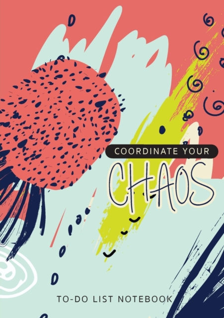 Coordinate Your Chaos - To-Do List Notebook