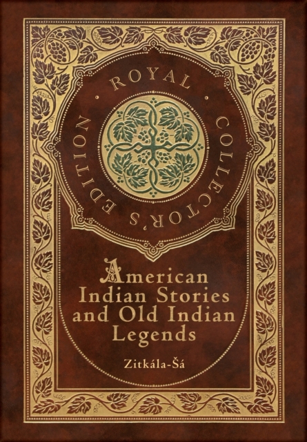 American Indian Stories and Old Indian Legends (Royal Collector's Edition) (Case Laminate Hardcover with Jacket)