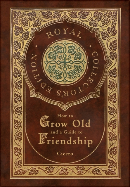 How to Grow Old and a Guide to Friendship (Royal Collector's Edition) (Case Laminate Hardcover with Jacket)
