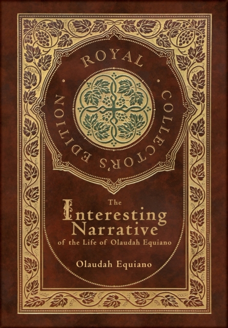 Interesting Narrative of the Life of Olaudah Equiano (Royal Collector's Edition) (Annotated) (Case Laminate Hardcover with Jacket)