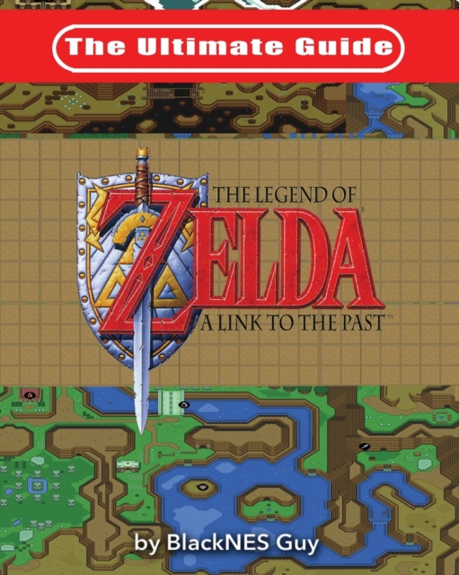 Ultimate Guide to The Legend of Zelda A Link to the Past