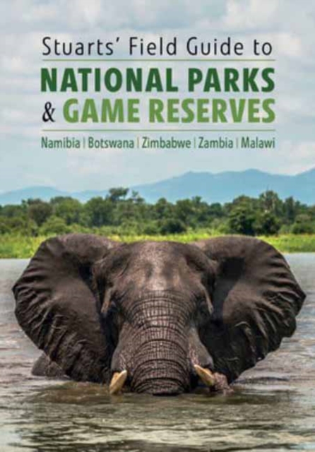 Stuarts' Field Guide to National Parks & Game Reserves – Namibia, Botswana, Zimbabwe, Zambia & Malawi
