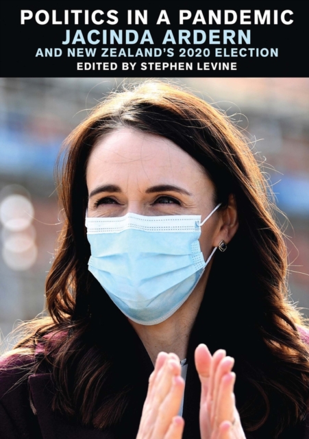 Politics in a Pandemic: Jacinda Ardern and New Zealand's 2020 Election
