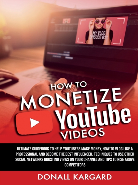 HOW TO MONETIZE YOUTUBE VIDEOSUltimate guidebook to help Youtubers make money, how to vlog like a professional and become the best influencer. Techniques to use other social networks boosting views on your channel and tips to rise above competitors.