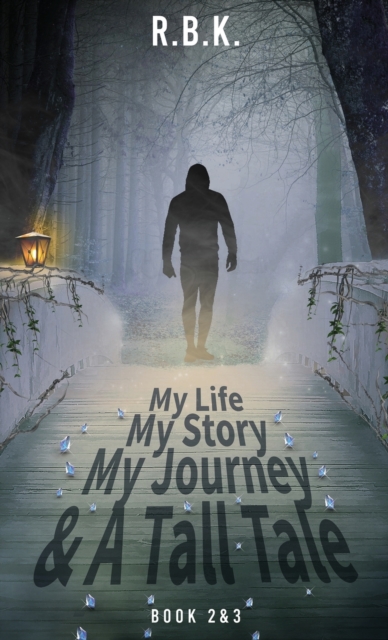 MY LIFE MY STORY MY JOURNEY AND A TALL TALE Book 2 &3 - Part 2&3