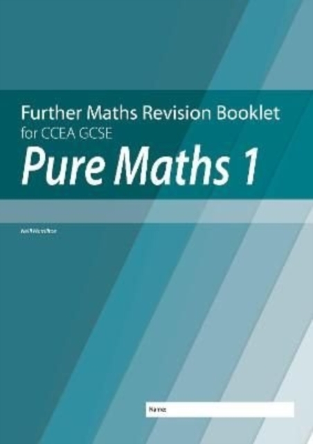 Further Mathematics Revision Booklet for CCEA GCSE: Pure Maths 1