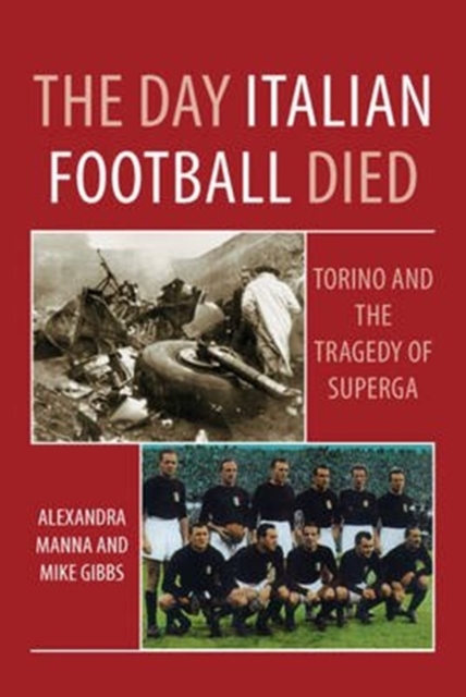 Day Italian Football Died: Torino and the Tragedy of Superga