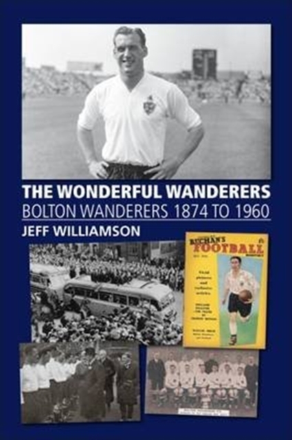 Wonderful Wanderers - Bolton Wanderers to 1960