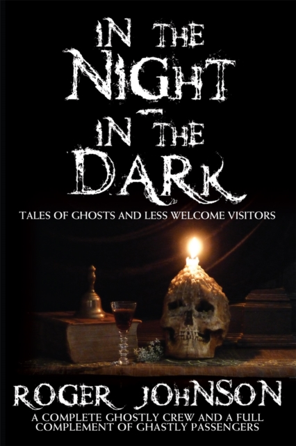 In the Night, in the Dark -Tales of Ghosts and Less Welcome Visitors