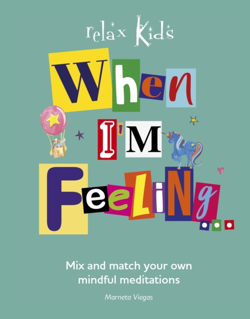 Relax Kids: When I`m Feeling... - Mix and match your own mindful meditations
