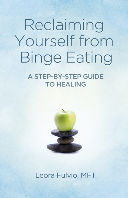 Reclaiming Yourself from Binge Eating - A Step-By-Step Guide to Healing