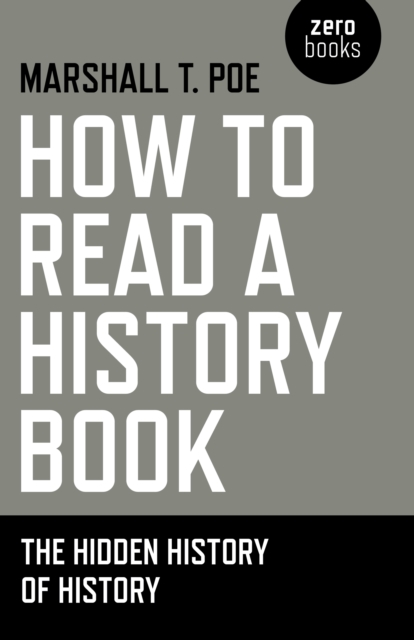 How to Read a History Book - The Hidden History of History