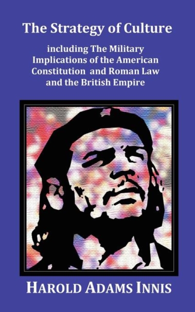 Strategy of Culture including The Military Implications of the American Constitution and Roman Law and the British Empire