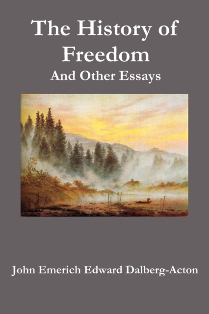 History of Freedom. And Other Essays