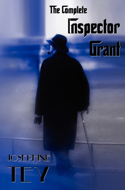 Complete Inspector Grant (Unabridged) - The Man in the Queue, a Shilling for Candles, to Love and Be Wise, the Daughter of Time, the Singing Sands