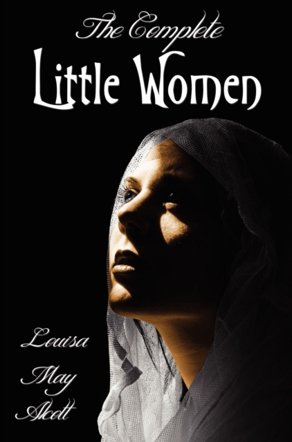 Complete Little Women - Little Women, Good Wives, Little Men, Jo's Boys