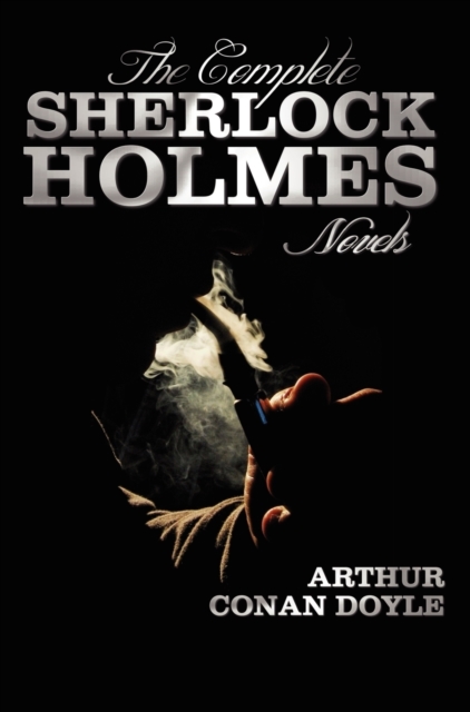 Complete Sherlock Holmes Novels - Unabridged - A Study In Scarlet, The Sign Of The Four, The Hound Of The Baskervilles, The Valley Of Fear