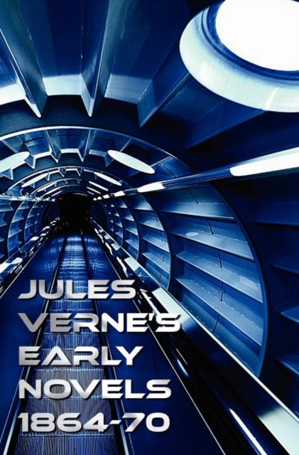 Jules Verne's Early Novels 1864-70, Unabridged, A Journey to the Center of the Earth, From the Earth to the Moon, Round the Moon, The English at the North Pole, The Field of Ice (The Adventures of Captain Hatteras Parts I and II), In Search of the Castawa
