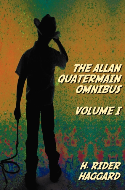 Allan Quatermain Omnibus Volume I, Including the Following Novels (complete and Unabridged) King Solomon's Mines, Allan Quatermain, Allan's Wife, Maiwa's Revenge, Marie, Child Of Storm, The Holy Flower, Finished