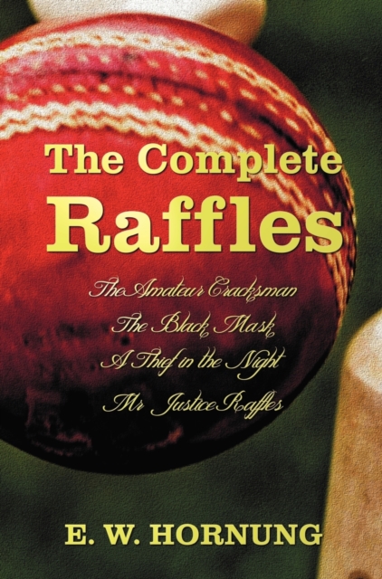 Complete Raffles (complete and Unabridged) Includes