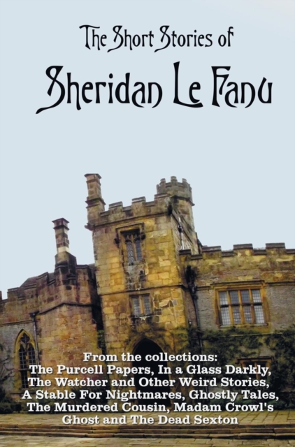 Short Stories of Sheridan Le Fanu, including (complete and unabridged)