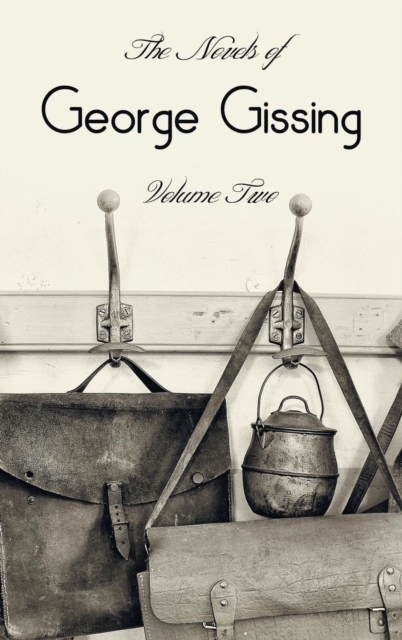 Novels of George Gissing, Volume Two (complete and unabridged) including, The Odd Women, Eve's Ransom, The Paying Guest and Will Warburton