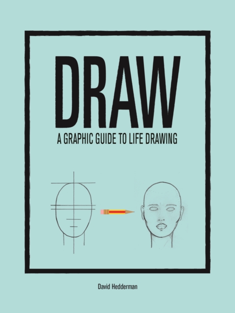 Draw: A Graphic Guide to Life Drawing