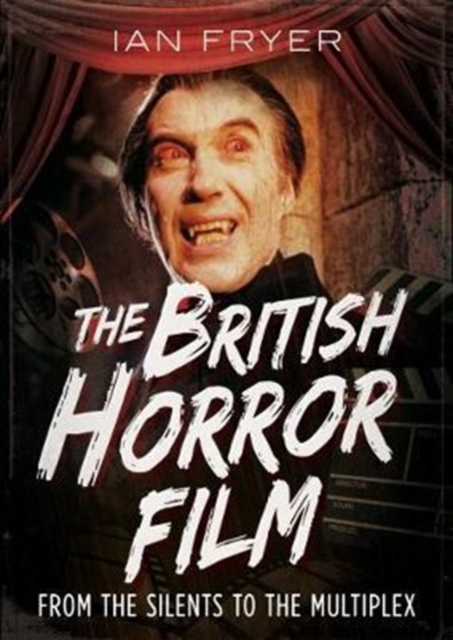 British Horror Film from the Silent to the Multiplex