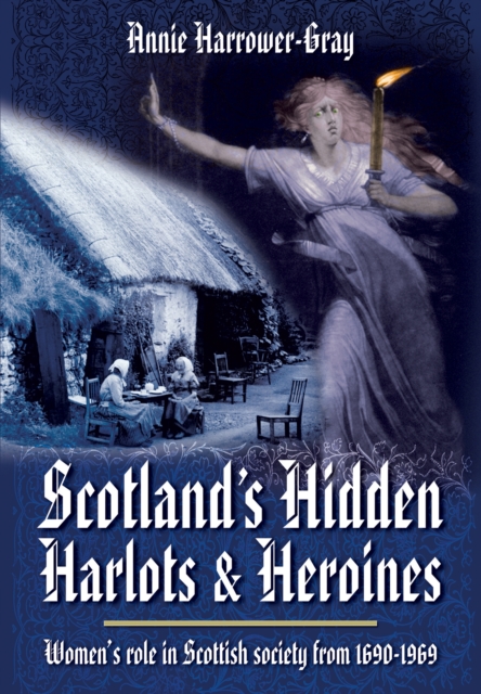 Scotland's Hidden Harlots and Heroines: Women's Role in Scottish Society From 1690-1969