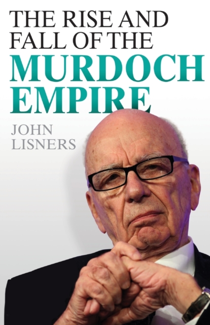 Rise and Fall of the Murdoch Empire