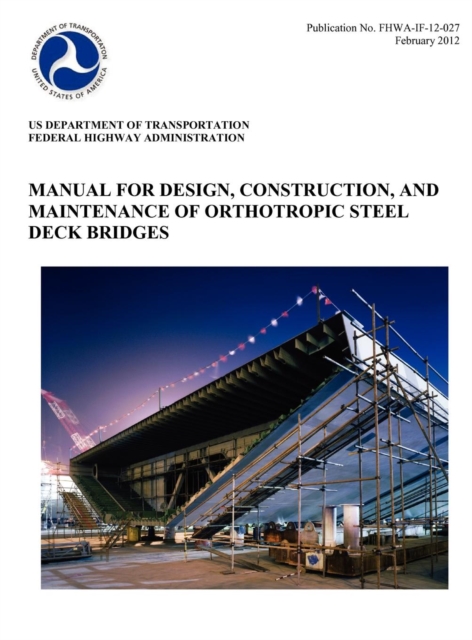 Manual for Design, Construction, and Maitenance of Orthotropic Steel Deck Bridges (Publication No. Fhwa-If-12-027)