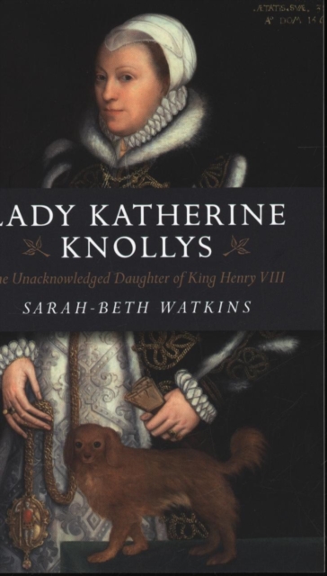 Lady Katherine Knollys: The Unacknowledged Daughter of King Henry VIII