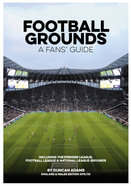Football Grounds - A Fans' Guide England and Wales Edition 2019/20