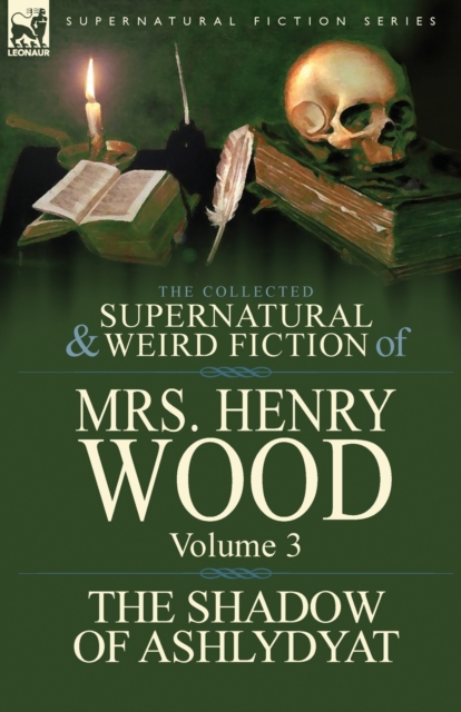 Collected Supernatural and Weird Fiction of Mrs Henry Wood