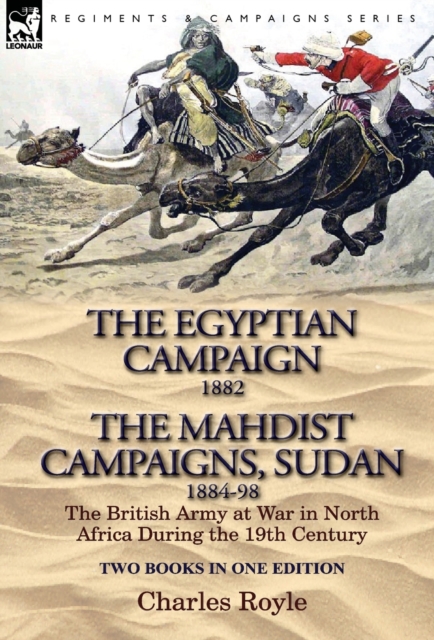 Egyptian Campaign, 1882 & the Mahdist Campaigns, Sudan 1884-98 Two Books in One Edition