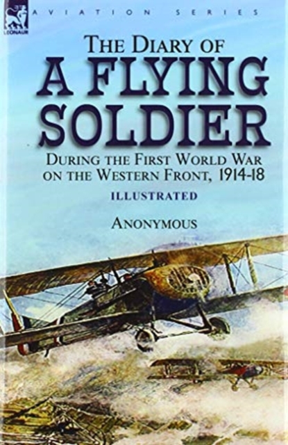 Diary of a Flying Soldier During the First World War on the Western Front, 1914-18