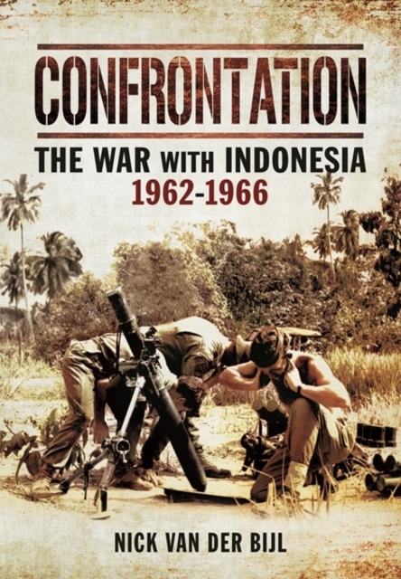 Confrontation: The War with Indonesia 1962-1966