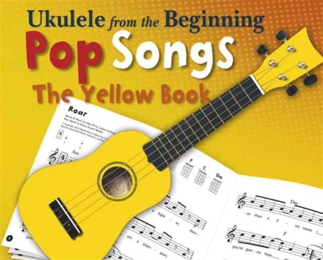 Ukulele From The Beginning Pop Songs (Yellow Book)