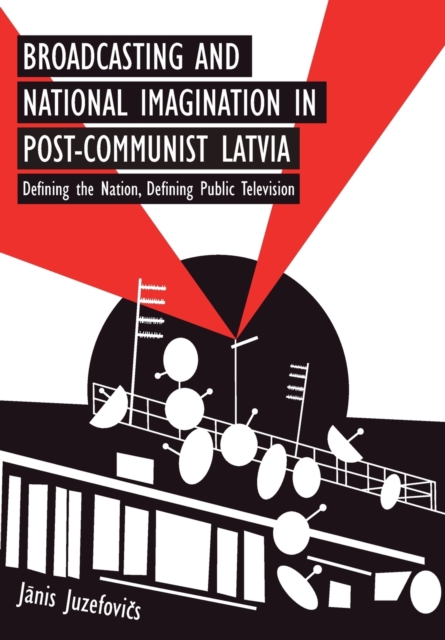 Broadcasting and National Imagination in Post-Communist Latvia
