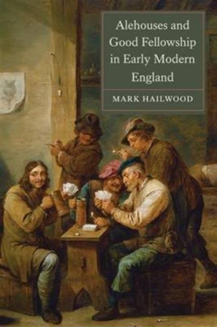 Alehouses and Good Fellowship in Early Modern England