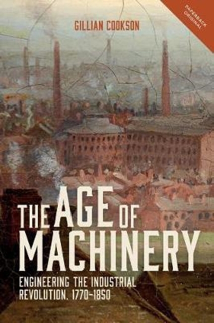 Age of Machinery - Engineering the Industrial Revolution, 1770-1850