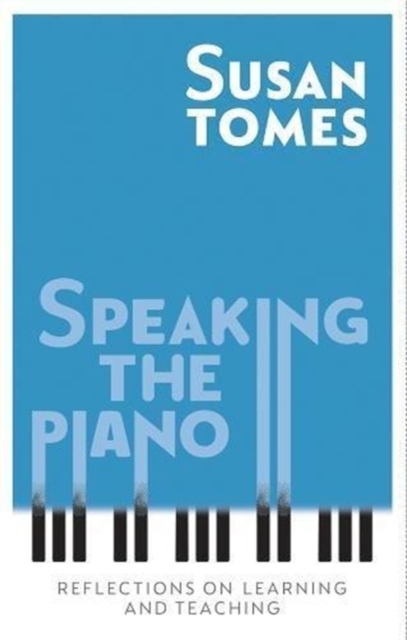 Speaking the Piano - Reflections on Learning and Teaching