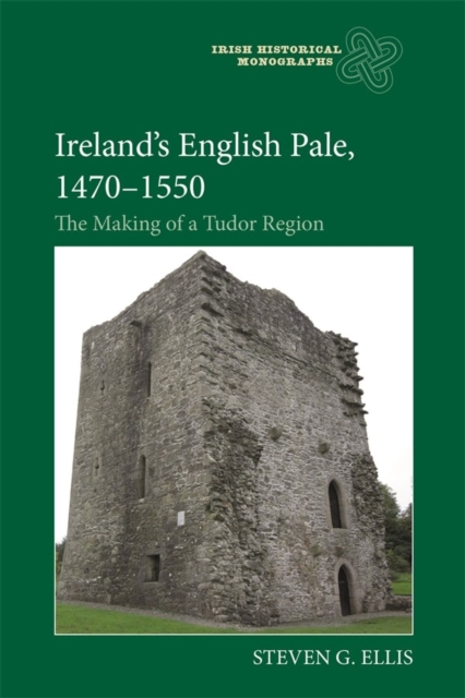 Ireland's English Pale, 1470-1550 - The Making of a Tudor Region