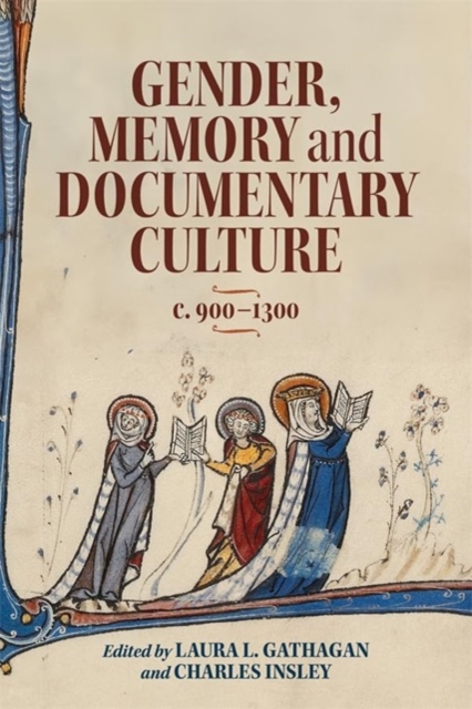 Gender, Memory and Documentary Culture, c.900-1300