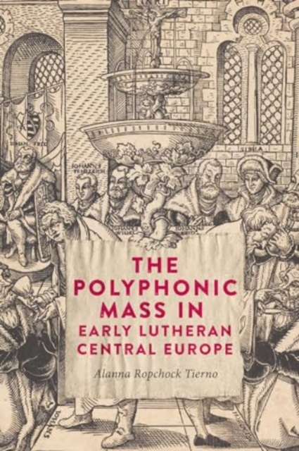 Polyphonic Mass in Early Lutheran Central Europe