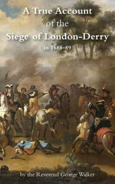 True Account of the Siege of London-Derry