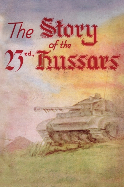 STORY OF THE 23rd HUSSARS 1940-1946