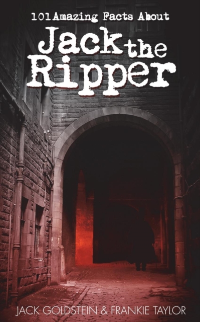 101 Amazing Facts About Jack the Ripper