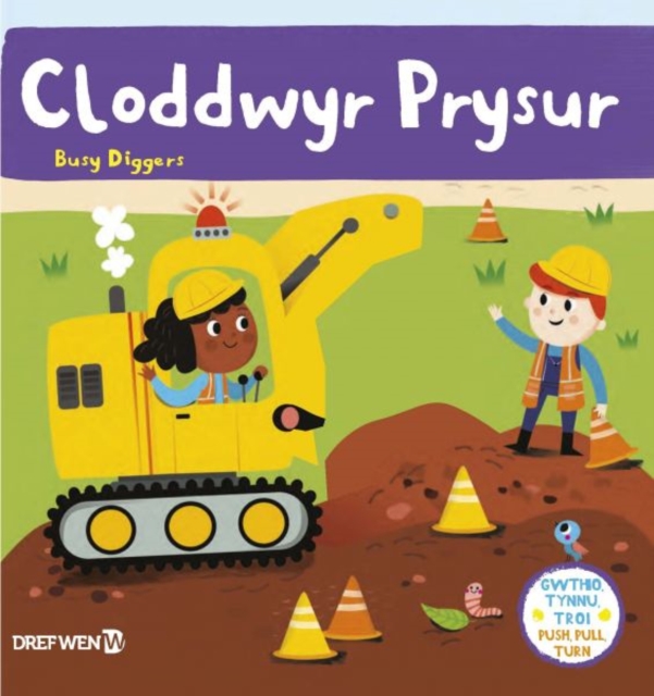 Cyfres Gwthio, Tynnu, Troi: Cloddwyr Prysur / Push, Pull and Turn Series: Busy Diggers